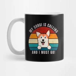 My Corgi Is Calling and I Must Go Mug